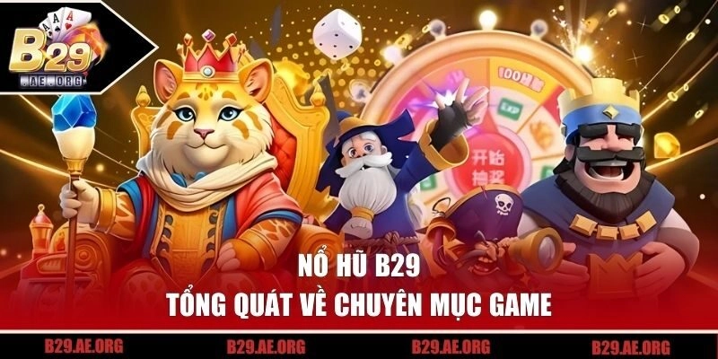 Tổng quát sảnh nổ hũ B29