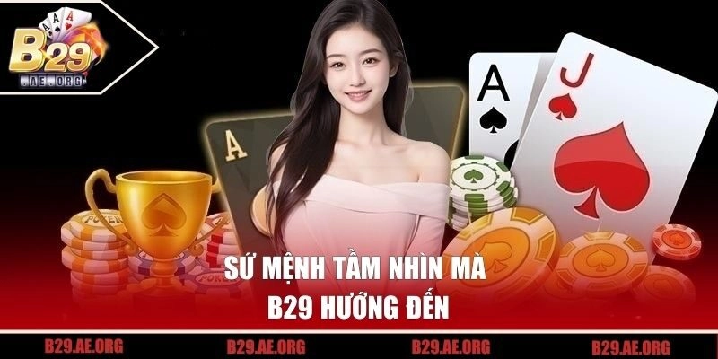 Sứ mệnh tầm nhìn mà B29 hướng đến